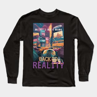 Just K Drama Back To Reality Long Sleeve T-Shirt